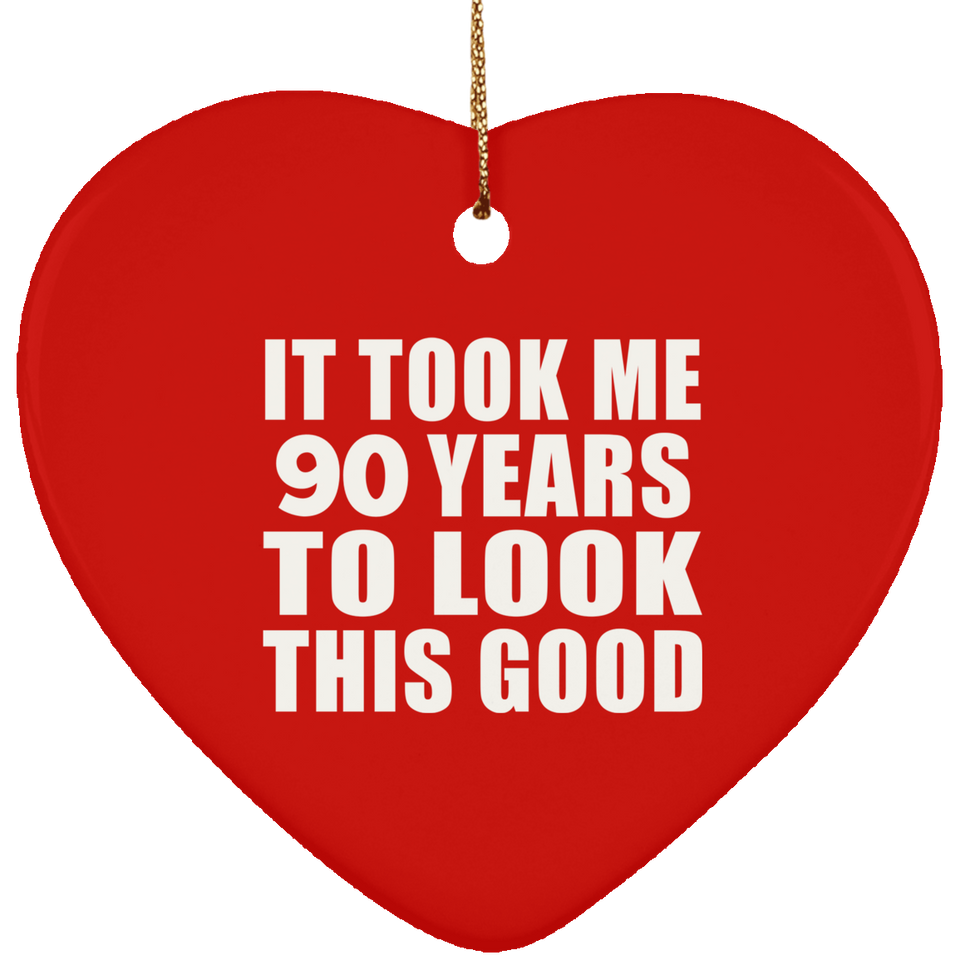 90th Birthday Took Me 90 Years To Look This Good - Heart Ornament