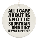 All I Care About Is Exotic Shorthair - Circle Ornament