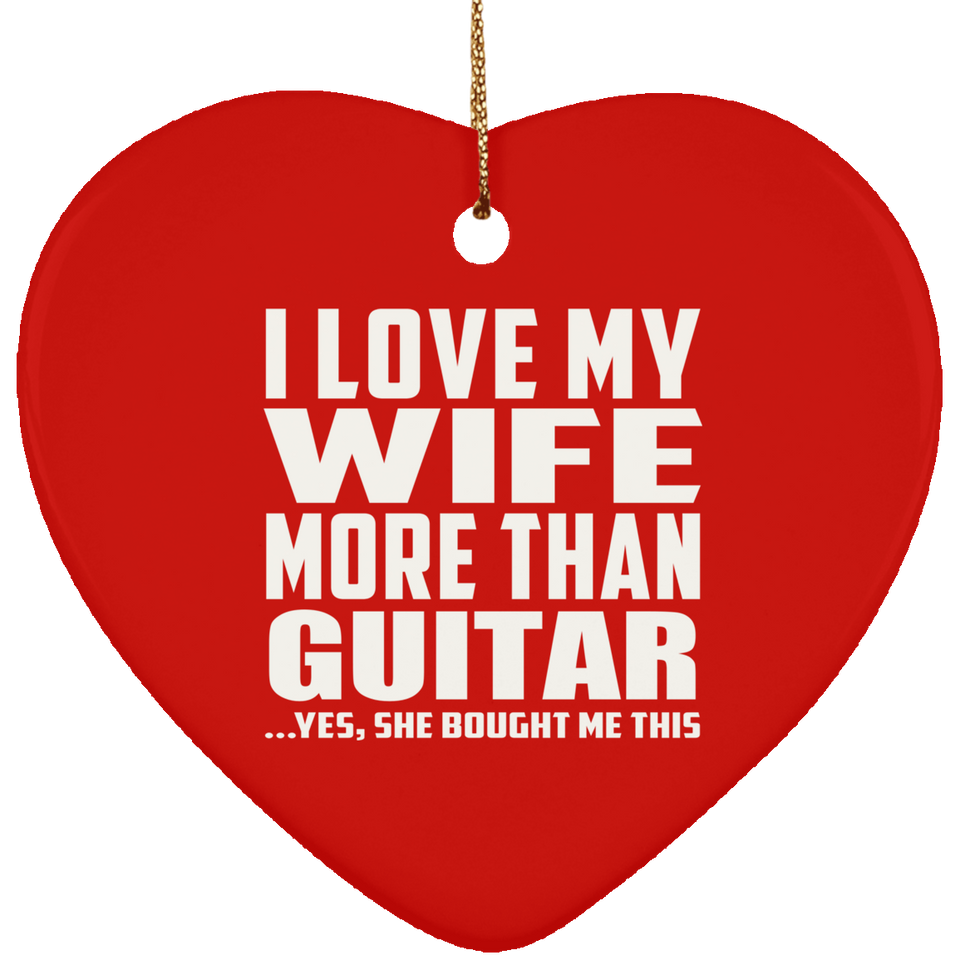 I Love My Wife More Than Guitar - Heart Ornament