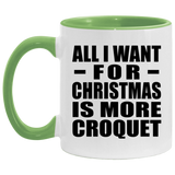All I Want For Christmas Is More Croquet - 11oz Accent Mug Green