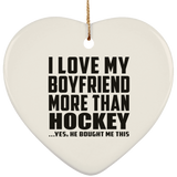 I Love My Boyfriend More Than Hockey - Heart Ornament