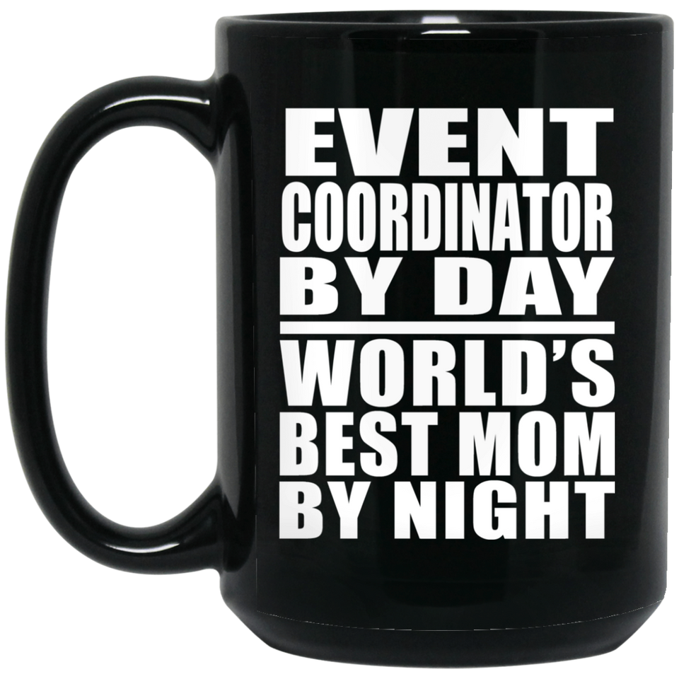 Event Coordinator By Day World's Best Mom By Night - 15 Oz Coffee Mug Black