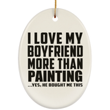 I Love My Boyfriend More Than Painting - Oval Ornament