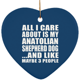 All I Care About Is My Anatolian Shepherd Dog - Heart Ornament
