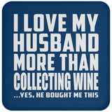 I Love My Husband More Than Collecting Wine - Drink Coaster