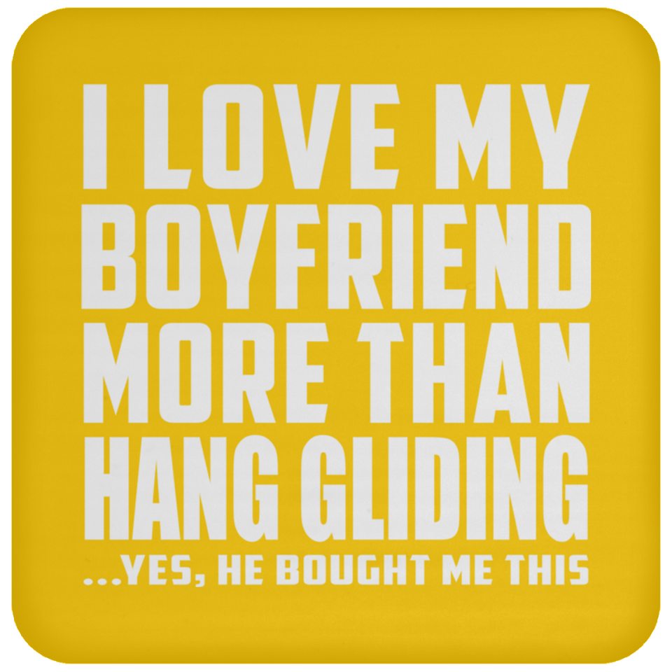 I Love My Boyfriend More Than Hang Gliding - Coaster
