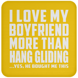 I Love My Boyfriend More Than Hang Gliding - Coaster