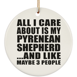 All I Care About Is My Pyrenean Shepherd - Circle Ornament