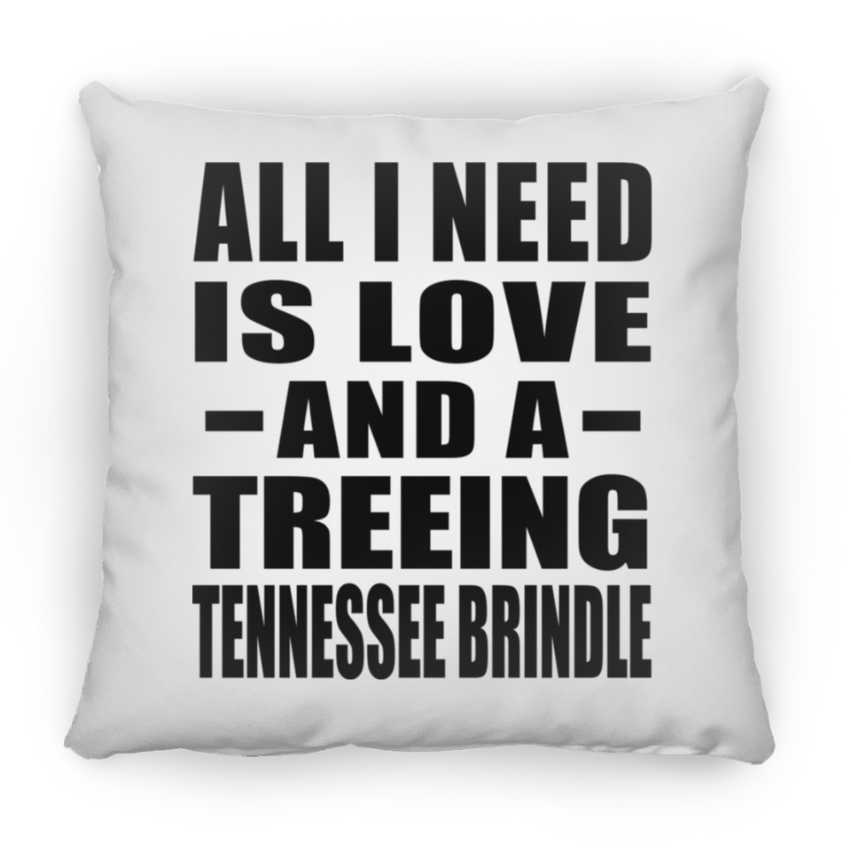 All I Need Is Love And A Treeing Tennessee Brindle - Throw Pillow