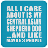 All I Care About Is My Central Asian Shepherd Dog - Drink Coaster