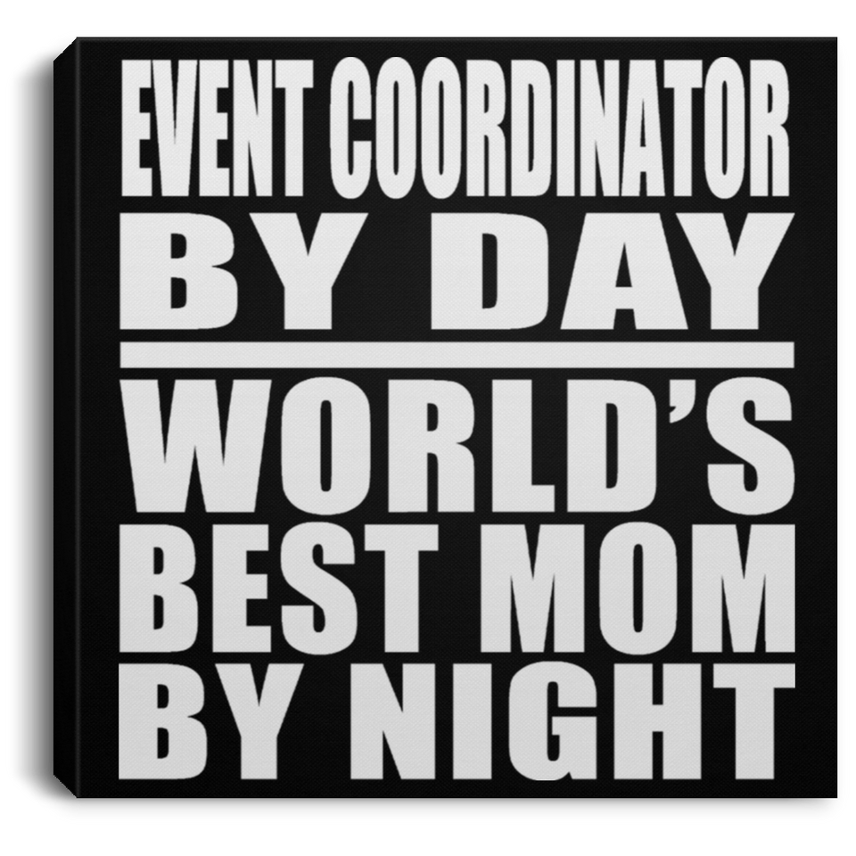 Event Coordinator By Day World's Best Mom By Night - Canvas Square