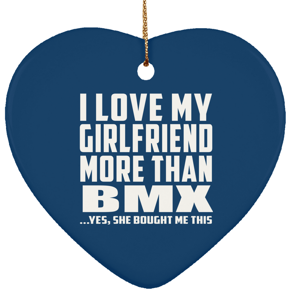 I Love My Girlfriend More Than BMX - Heart Ornament