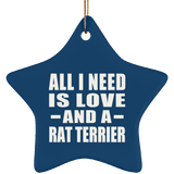 All I Need Is Love And A Rat Terrier - Star Ornament