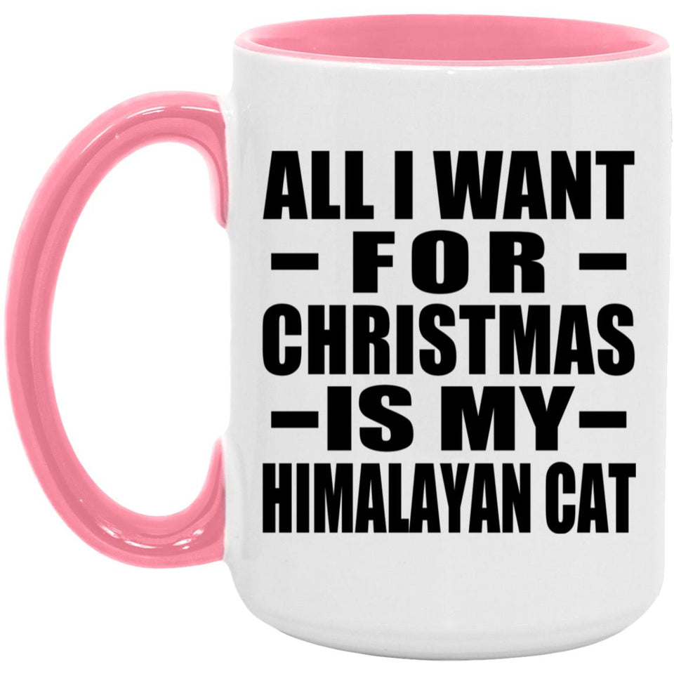 All I Want For Christmas Is My Himalayan Cat - 15oz Accent Mug Pink