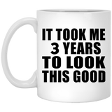 3rd Birthday Took Me 3 Years To Look This Good - 11 Oz Coffee Mug