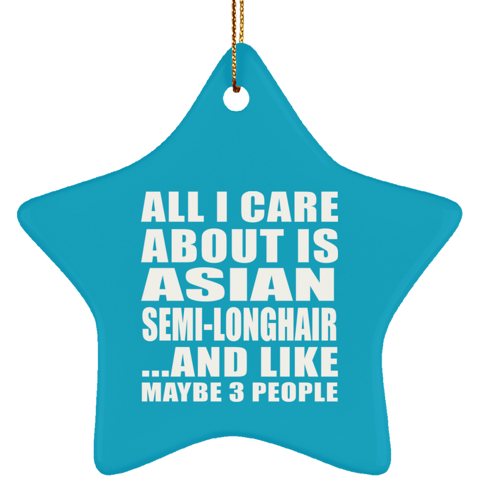 All I Care About Is Asian Semi-Longhair - Star Ornament