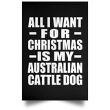 All I Want For Christmas Is My Australian Cattle Dog - Poster Portrait