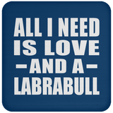 All I Need Is Love And A Labrabull - Drink Coaster