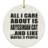 All I Care About Is Abyssinian Cat - Circle Ornament