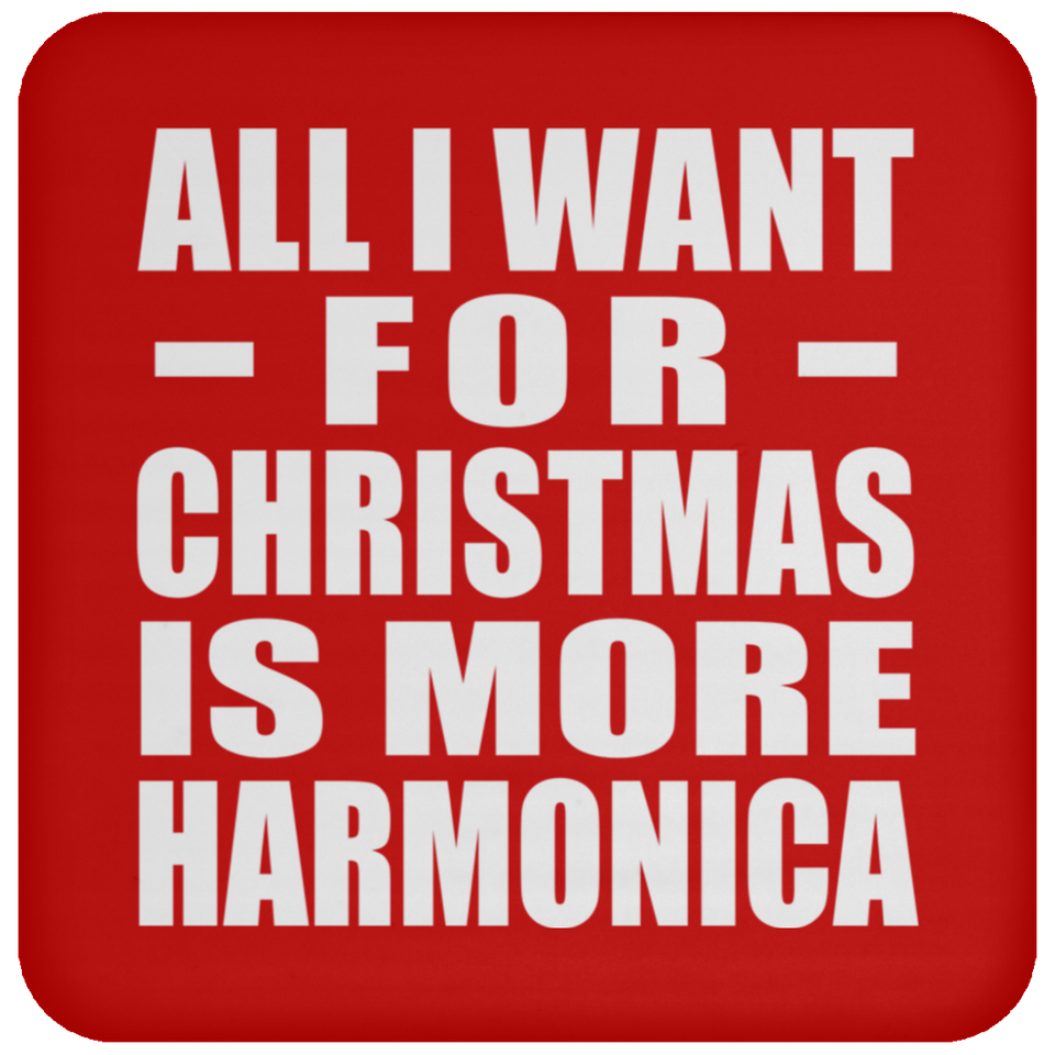 All I Want For Christmas Is More Harmonica - Coaster