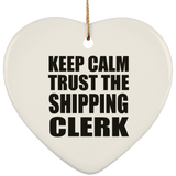 Keep Calm and Trust The Shipping Clerk - Heart Ornament