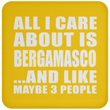 All I Care About Is Bergamasco - Drink Coaster
