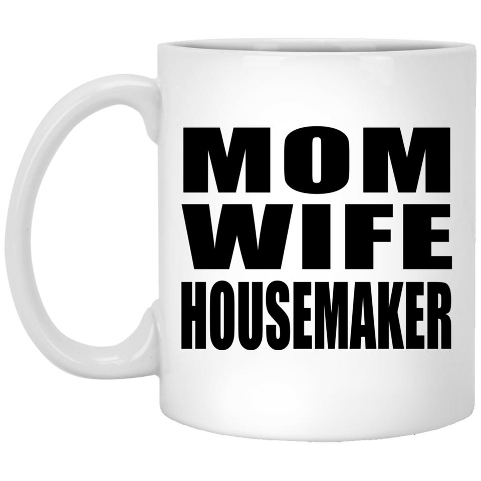 Mom Wife Housemaker - 11oz Coffee Mug