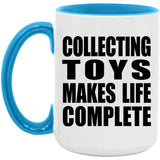 Collecting Toys Makes Life Complete - 15oz Accent Mug Blue