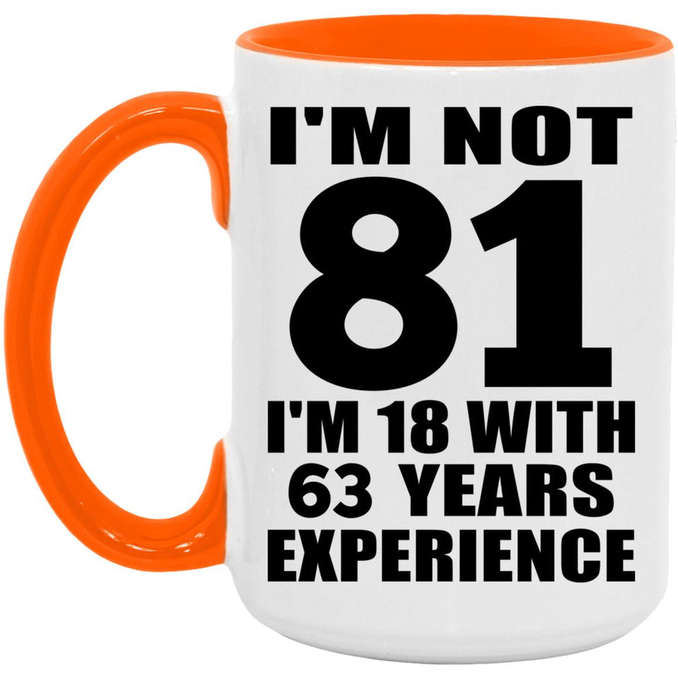 81st Birthday I'm Not 81 I'm 18 With 63 Years Experience - 15oz Accent Mug Orange