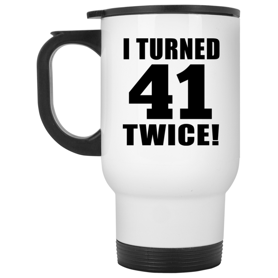 82nd Birthday I Turned 41 Twice - White Travel Mug