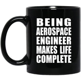 Being Aerospace Engineer Makes Life Complete - 11oz Coffee Mug Black