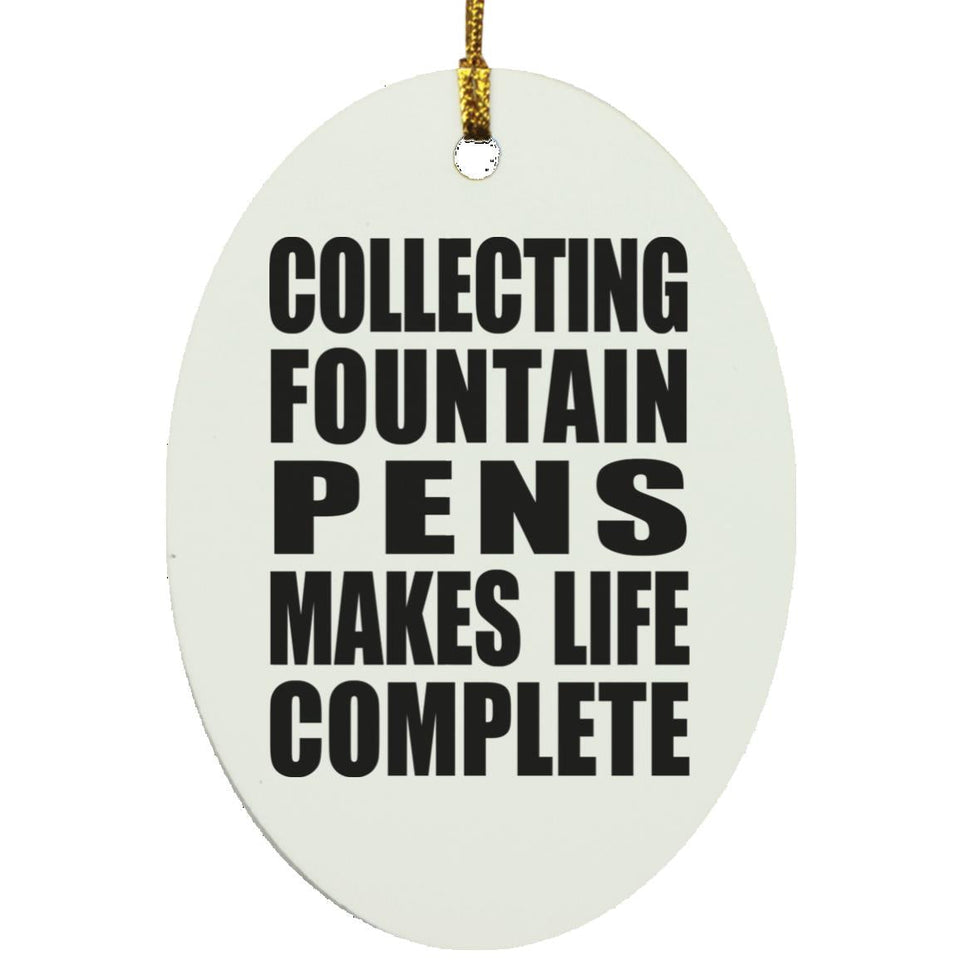 Collecting Fountain Pens Makes Life Complete - Oval Ornament