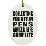 Collecting Fountain Pens Makes Life Complete - Oval Ornament