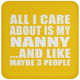 All I Care About Is My Nanny - Drink Coaster