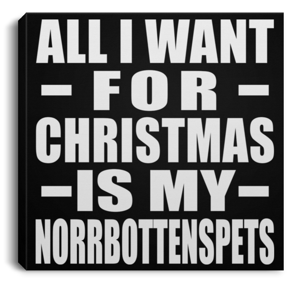 All I Want For Christmas Is My Norrbottenspets - Canvas Square