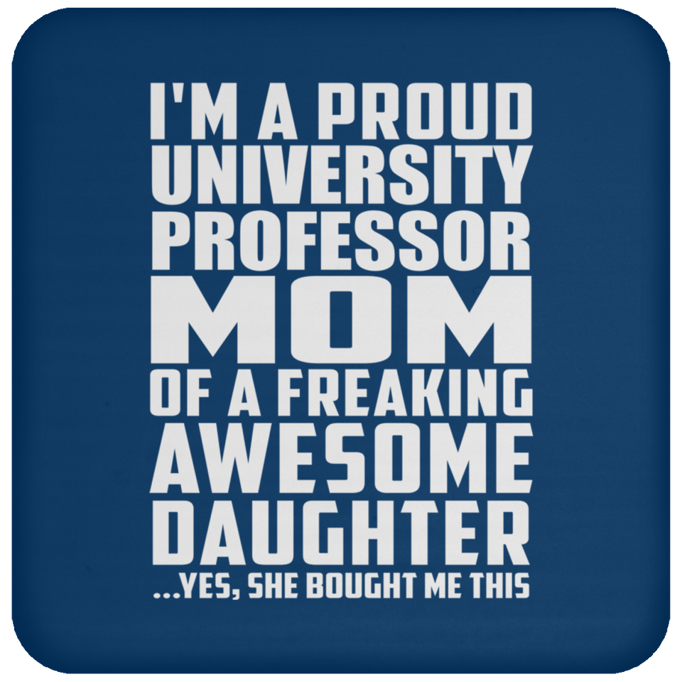 Proud University Professor Mom Of Awesome Daughter - Drink Coaster