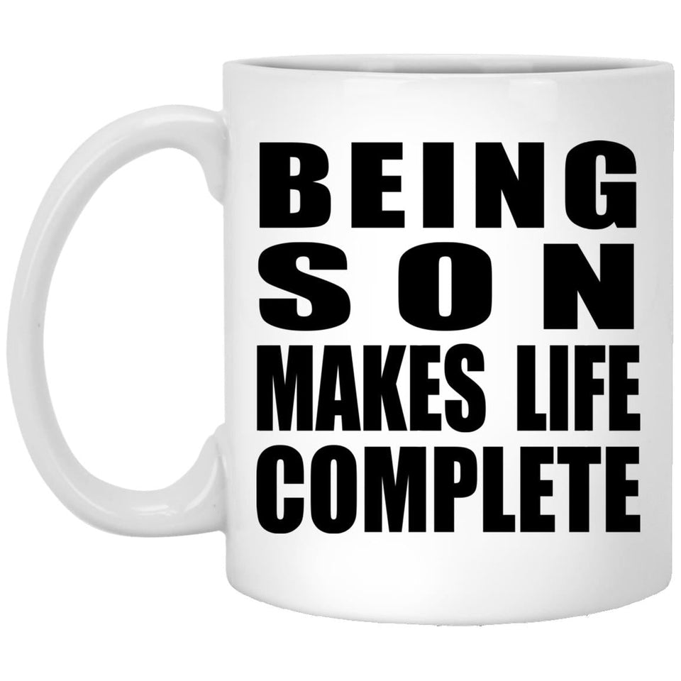 Being Son Makes Life Complete - 11oz Coffee Mug