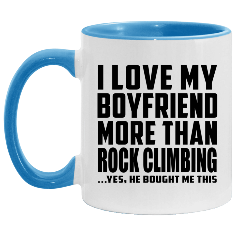 I Love My Boyfriend More Than Rock Climbing - 11oz Accent Mug Blue