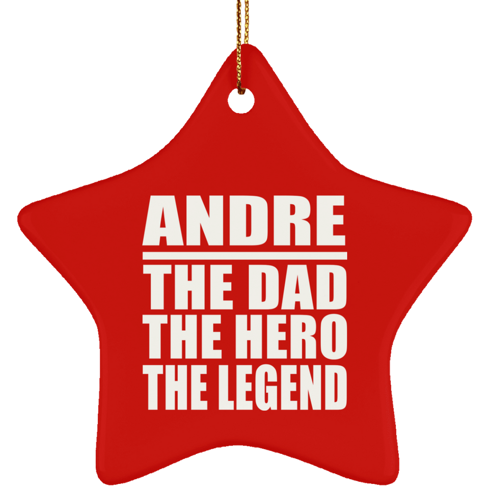 Andre The Dad The Hero The Legend - Star Ornament