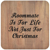 Roommate Is For Life Not Just For Christmas - Drink Coaster C