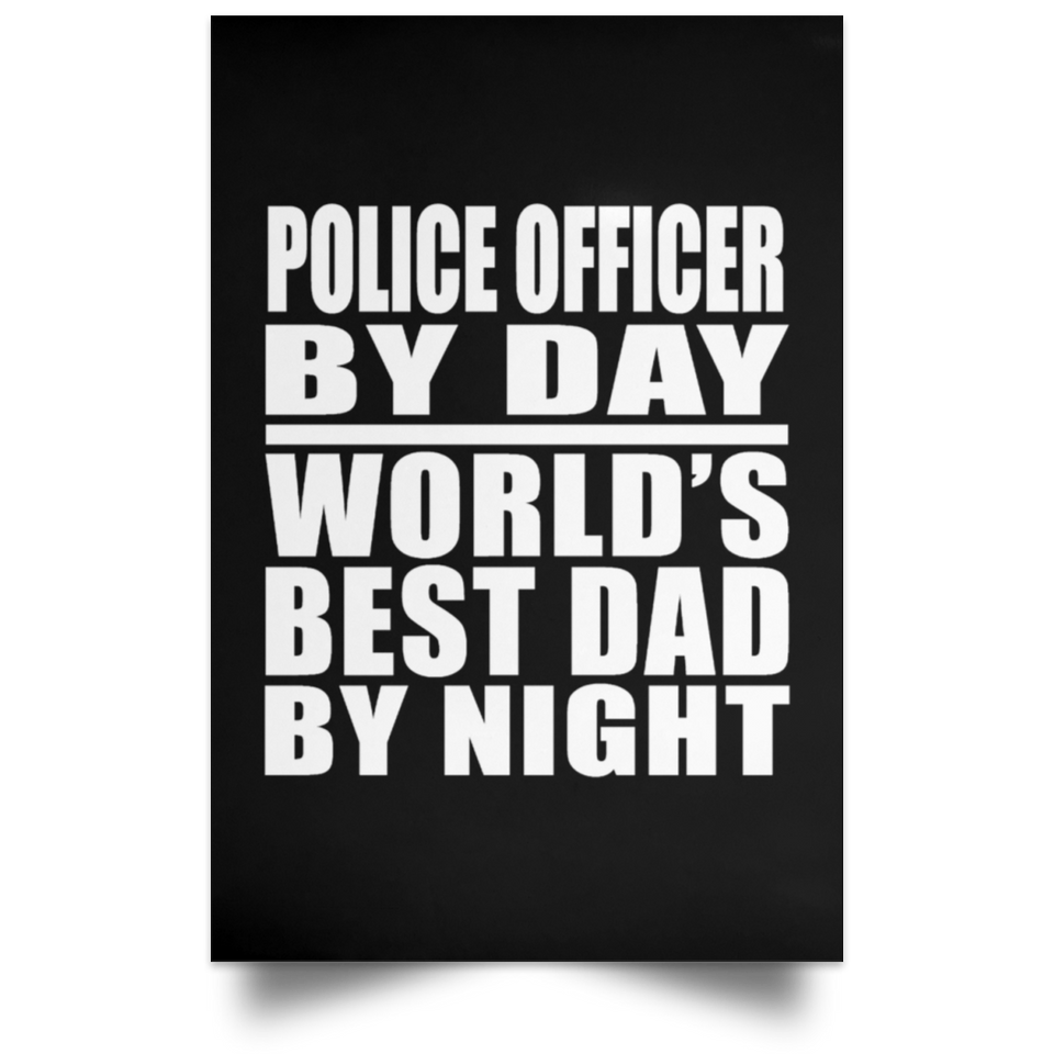 Police Officer By Day World's Best Dad By Night - Poster Portrait