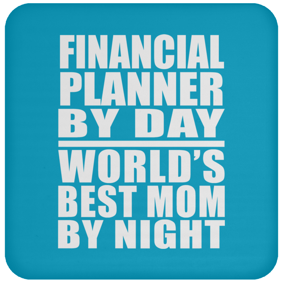 Financial Planner By Day World's Best Mom By Night - Drink Coaster