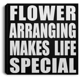 Flower Arranging Makes Life Special - Canvas Square