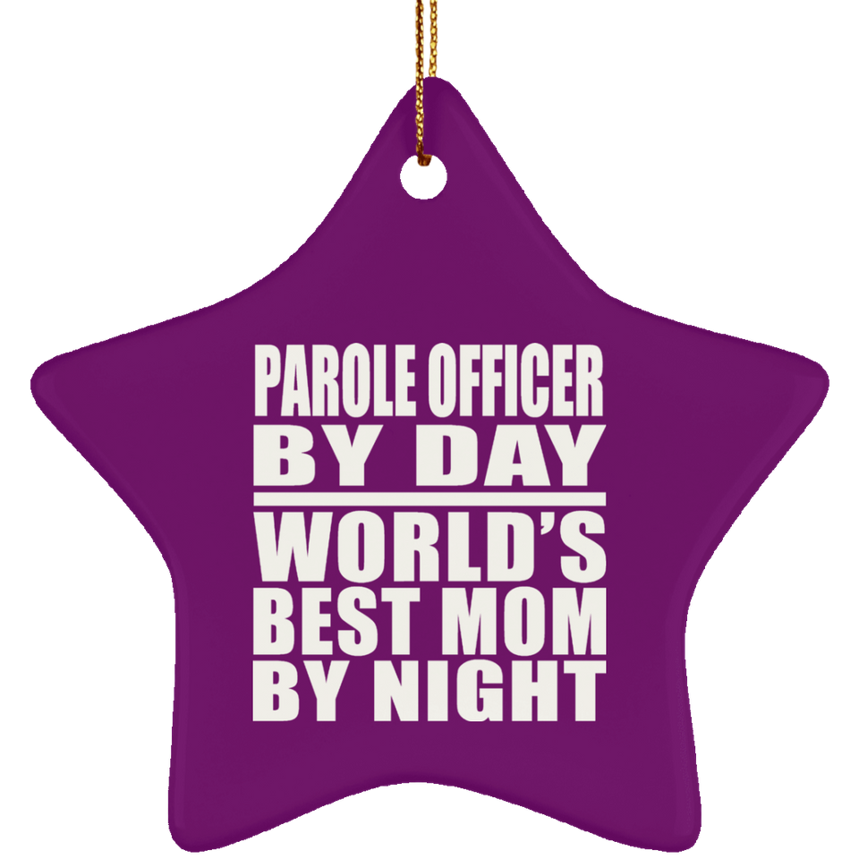 Parole Officer By Day World's Best Mom By Night - Star Ornament