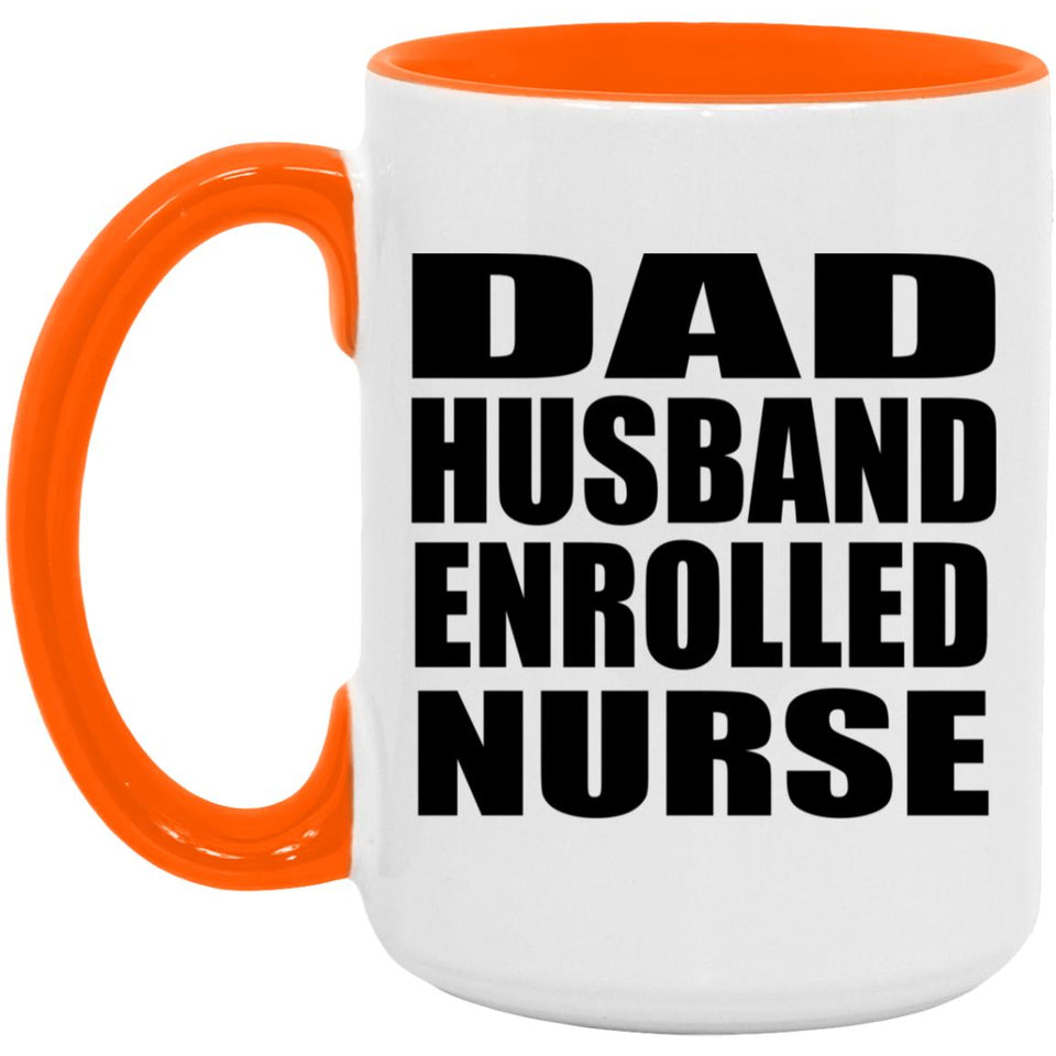 Dad Husband Enrolled Nurse - 15oz Accent Mug Orange
