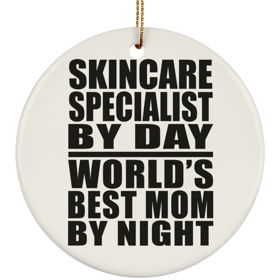 Skincare Specialist By Day World's Best Mom By Night - Circle Ornament