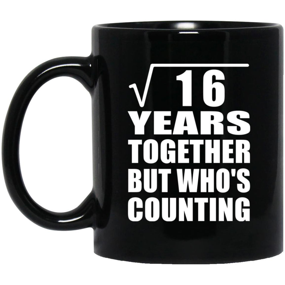 4th Anniversary Square Root of 16 Years Who's Counting - 11oz Coffee Mug Black