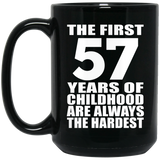 57th Birthday First 57 Years of Childhood Are The Hardest - 15oz Coffee Mug Black