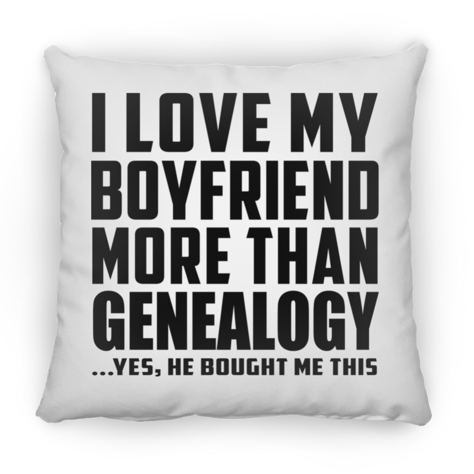I Love My Boyfriend More Than Genealogy - Throw Pillow