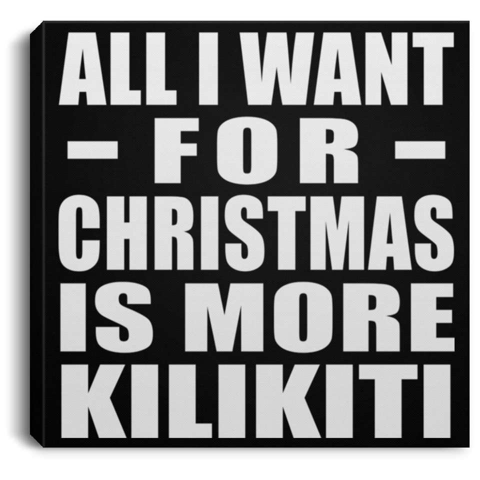 All I Want For Christmas Is More Kilikiti - Canvas Square